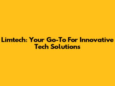 Limtech: Your Go-To For Innovative Tech Solutions