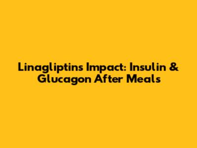 Linagliptin's Impact: Insulin & Glucagon After Meals