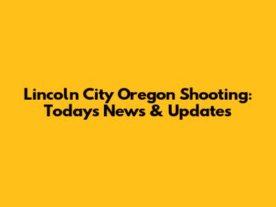 Lincoln City Oregon Shooting: Today's News & Updates