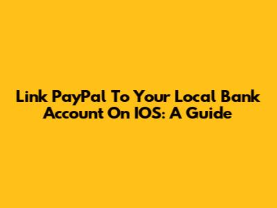 Link PayPal To Your Local Bank Account On IOS: A Guide