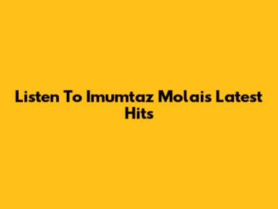 Listen To Imumtaz Molai's Latest Hits