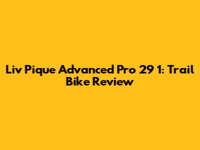 Liv Pique Advanced Pro 29 1: Trail Bike Review