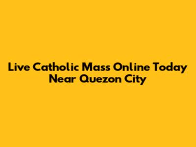 Live Catholic Mass Online Today Near Quezon City