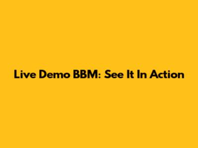 Live Demo BBM: See It In Action