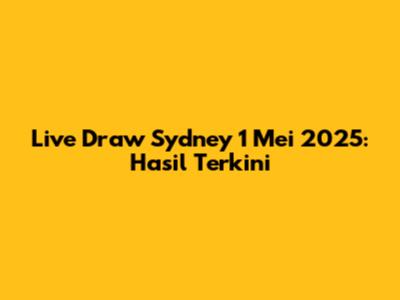 Live Draw Sydney 1 Mei 2025: Hasil Terkini