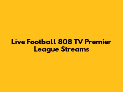 Live Football 808 TV Premier League Streams