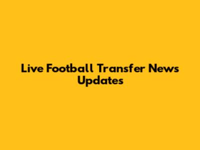 Live Football Transfer News Updates