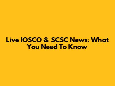 Live IOSCO & SCSC News: What You Need To Know