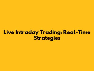 Live Intraday Trading: Real-Time Strategies