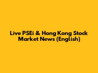 Live PSEi & Hong Kong Stock Market News (English)