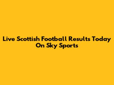 Live Scottish Football Results Today On Sky Sports