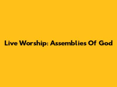 Live Worship: Assemblies Of God