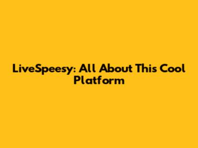 LiveSpeesy: All About This Cool Platform