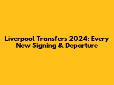 Liverpool Transfers 2024: Every New Signing & Departure