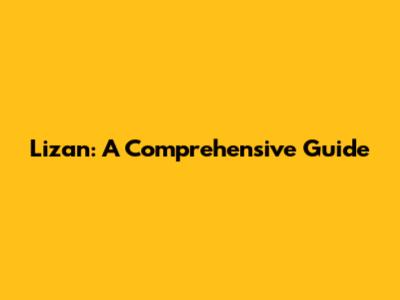 Lizan: A Comprehensive Guide