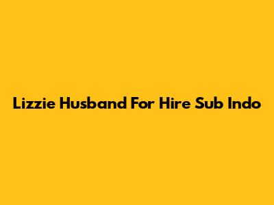 Lizzie Husband For Hire Sub Indo