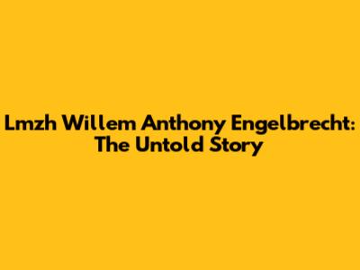 Lmzh Willem Anthony Engelbrecht: The Untold Story