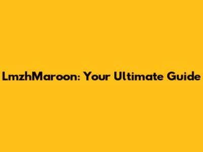 LmzhMaroon: Your Ultimate Guide