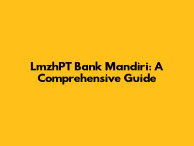 LmzhPT Bank Mandiri: A Comprehensive Guide