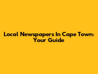 Local Newspapers In Cape Town: Your Guide