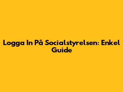 Logga In På Socialstyrelsen: Enkel Guide