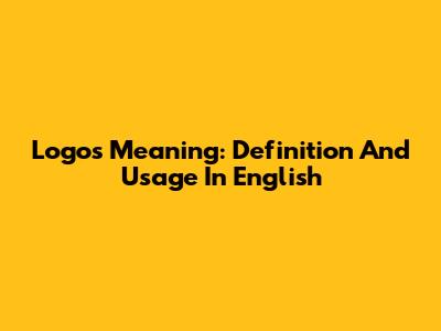 Logos Meaning: Definition And Usage In English