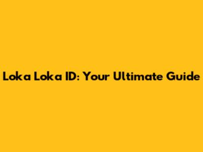 Loka Loka ID: Your Ultimate Guide