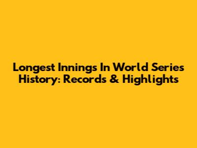 Longest Innings In World Series History: Records & Highlights