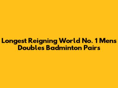 Longest Reigning World No. 1 Men's Doubles Badminton Pairs