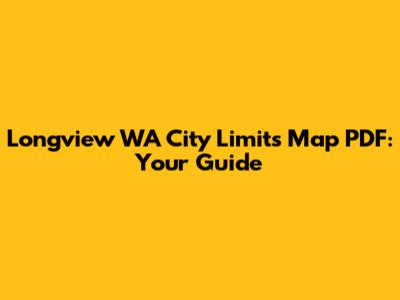 Longview WA City Limits Map PDF: Your Guide