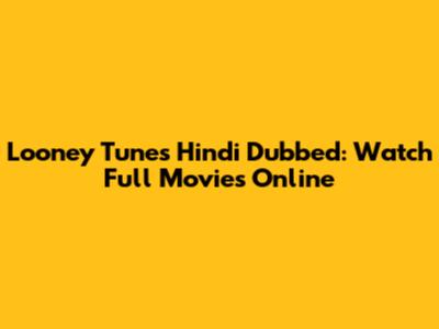 Looney Tunes Hindi Dubbed: Watch Full Movies Online