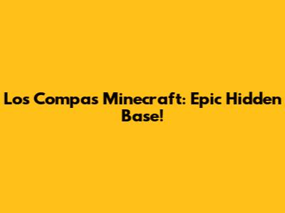Los Compas Minecraft: Epic Hidden Base!