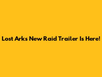 Lost Ark's New Raid Trailer Is Here!
