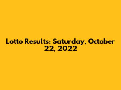Lotto Results: Saturday, October 22, 2022