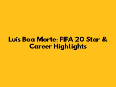 Luís Boa Morte: FIFA 20 Star & Career Highlights