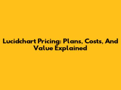 Lucidchart Pricing: Plans, Costs, And Value Explained
