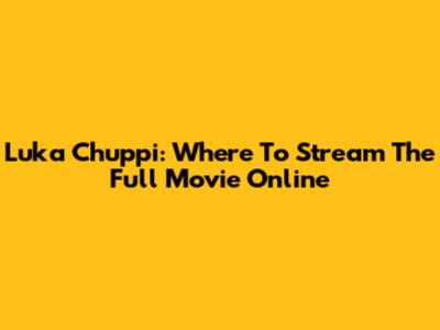 Luka Chuppi: Where To Stream The Full Movie Online