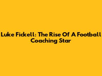 Luke Fickell: The Rise Of A Football Coaching Star