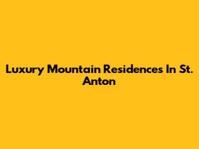 Luxury Mountain Residences In St. Anton