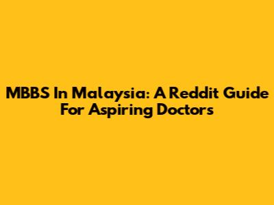 MBBS In Malaysia: A Reddit Guide For Aspiring Doctors