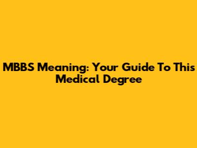 MBBS Meaning: Your Guide To This Medical Degree