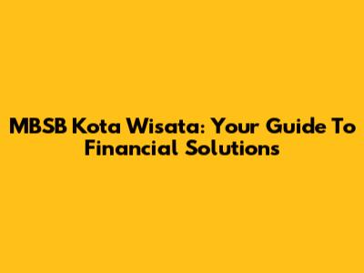 MBSB Kota Wisata: Your Guide To Financial Solutions