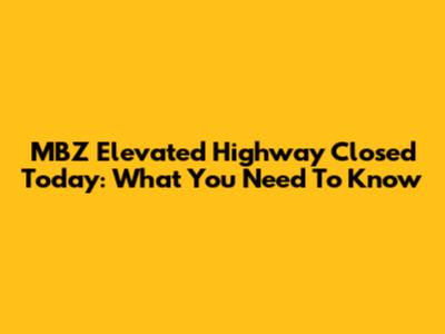 MBZ Elevated Highway Closed Today: What You Need To Know