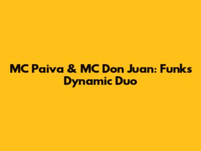 MC Paiva & MC Don Juan: Funk's Dynamic Duo