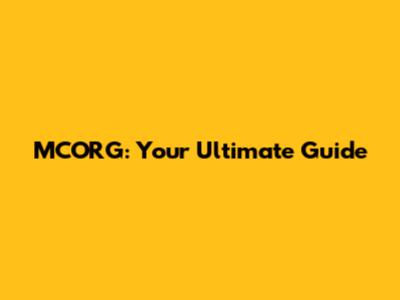 MCORG: Your Ultimate Guide