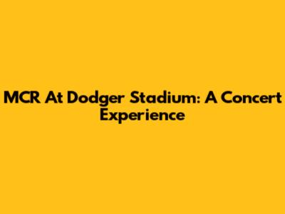 MCR At Dodger Stadium: A Concert Experience
