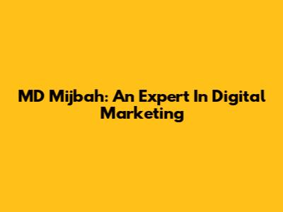 MD Mijbah: An Expert In Digital Marketing