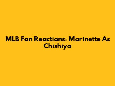 MLB Fan Reactions: Marinette As Chishiya