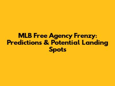 MLB Free Agency Frenzy: Predictions & Potential Landing Spots
