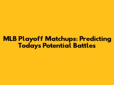 MLB Playoff Matchups: Predicting Today's Potential Battles